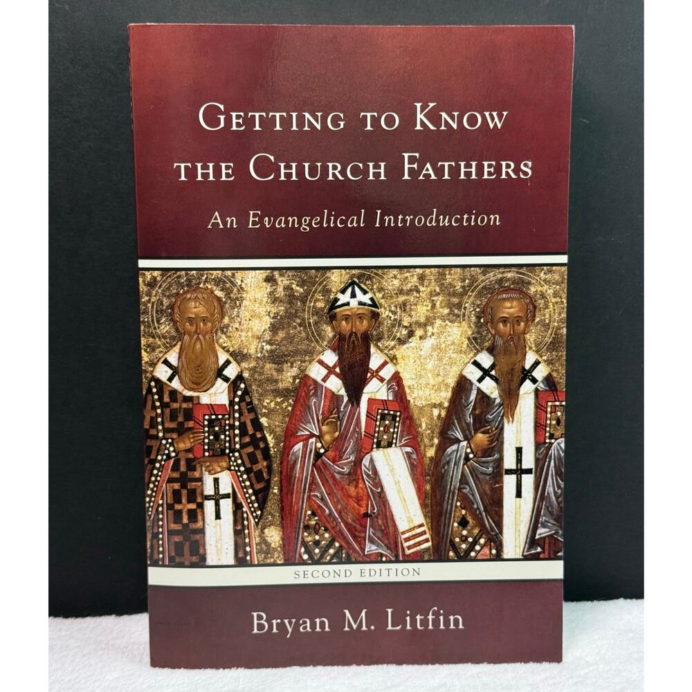 Getting to Know the Church Fathers 2nd - Bryan M. Litfin Christian Theology Book